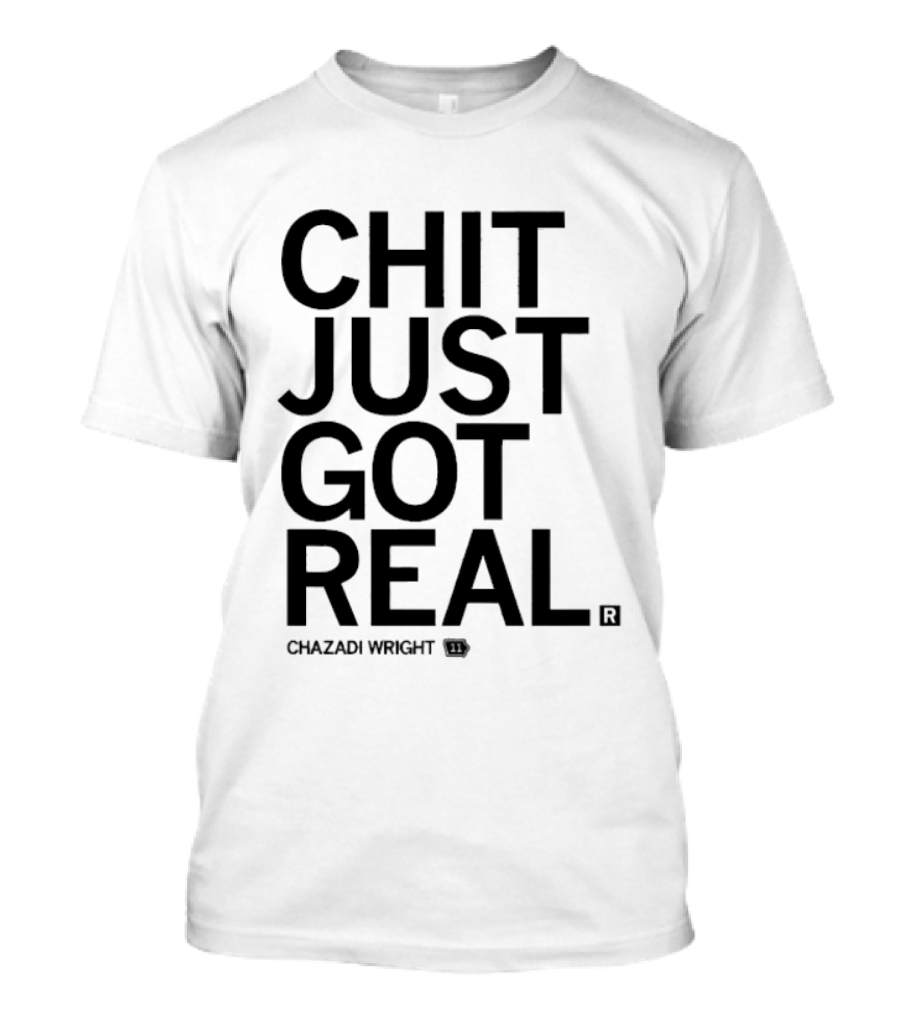Chit Just Got Real Chazadi Wright Collection T-Shirt