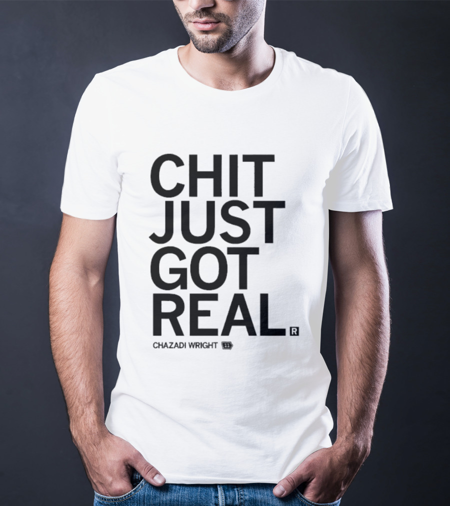 Chit Just Got Real Chazadi Wright Collection T-Shirt