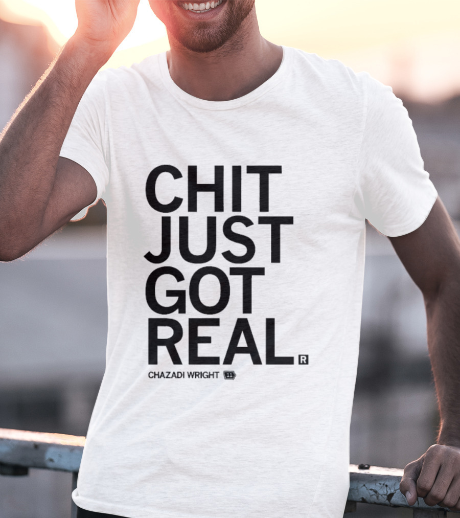 Chit Just Got Real Chazadi Wright Collection T-Shirt