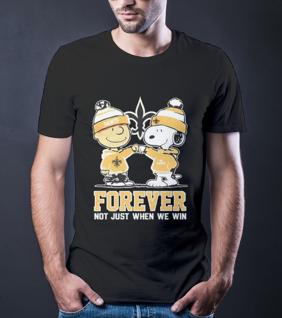Peanut Snoopy Charlie Brown New Orleans Saints Forever Not Just When We Win Fist Bump T-Shirt