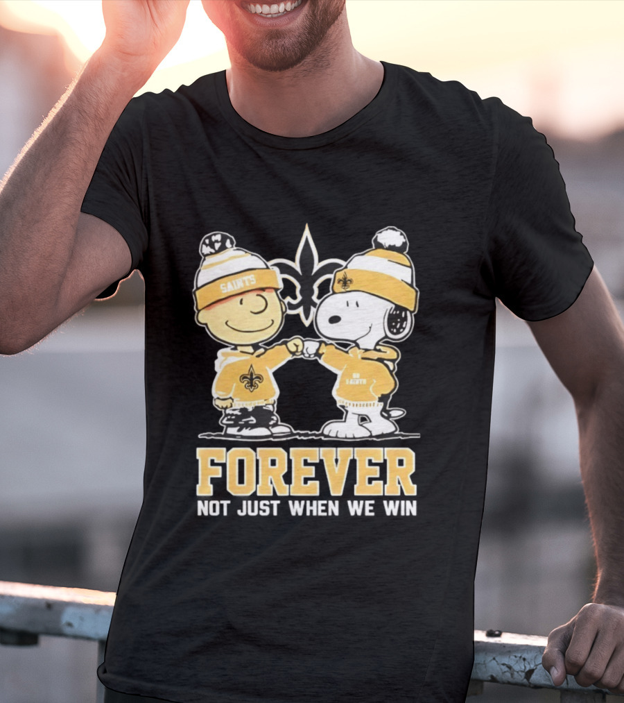 Peanut Snoopy Charlie Brown New Orleans Saints Forever Not Just When We Win Fist Bump T-Shirt