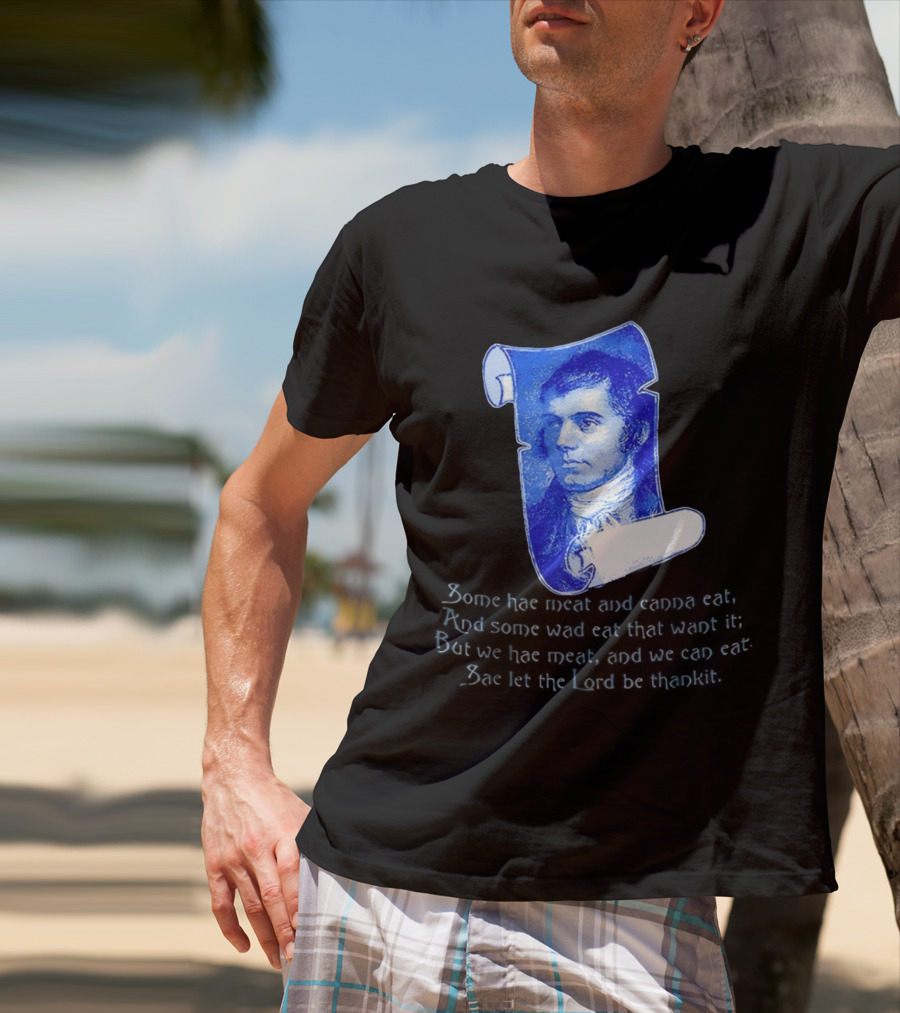 Robert Burns Scotland Some Hae Meat And Canna Eat T-Shirt