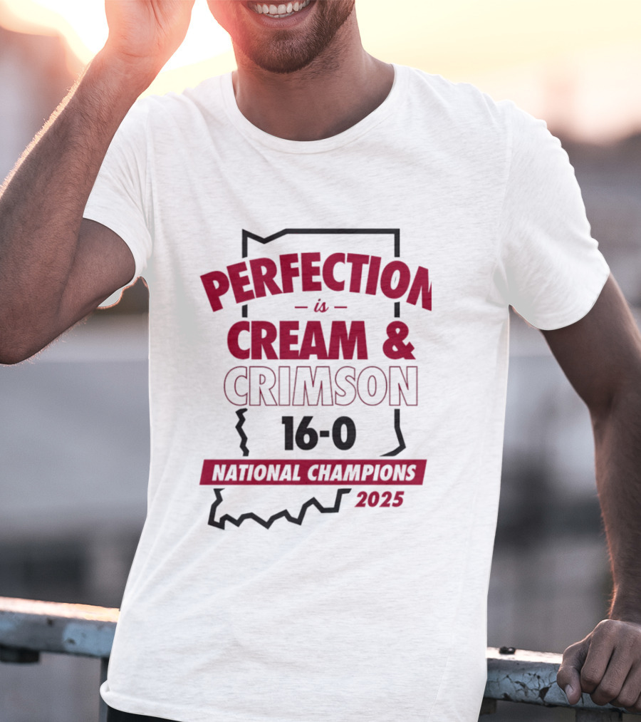 Indiana Hoosiers 2025 Perfection Is Cream And Crimson 16 0 National Champions T-Shirt