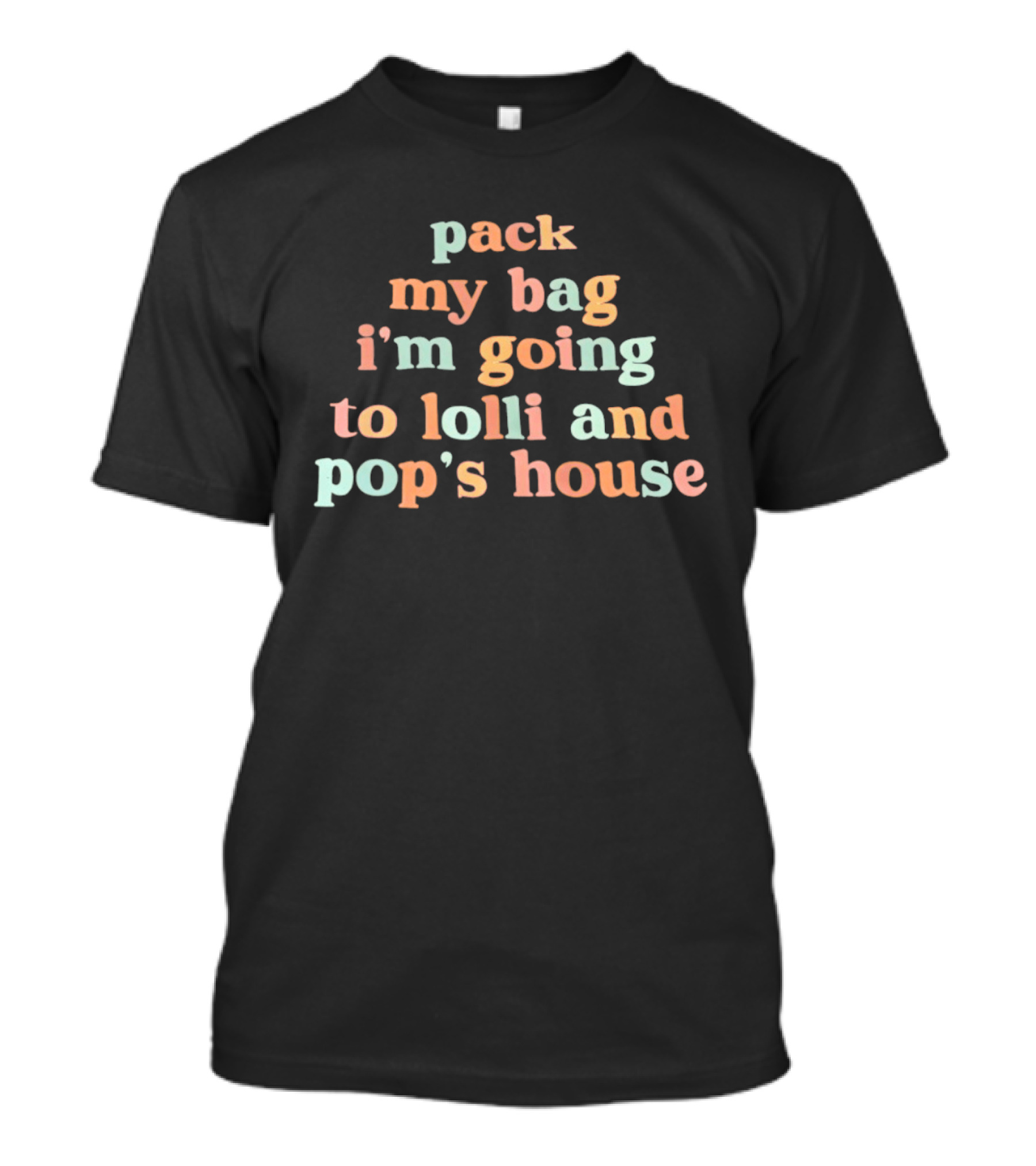 Pack My Bag I'm Going To Lolli And Pop's House T-Shirt