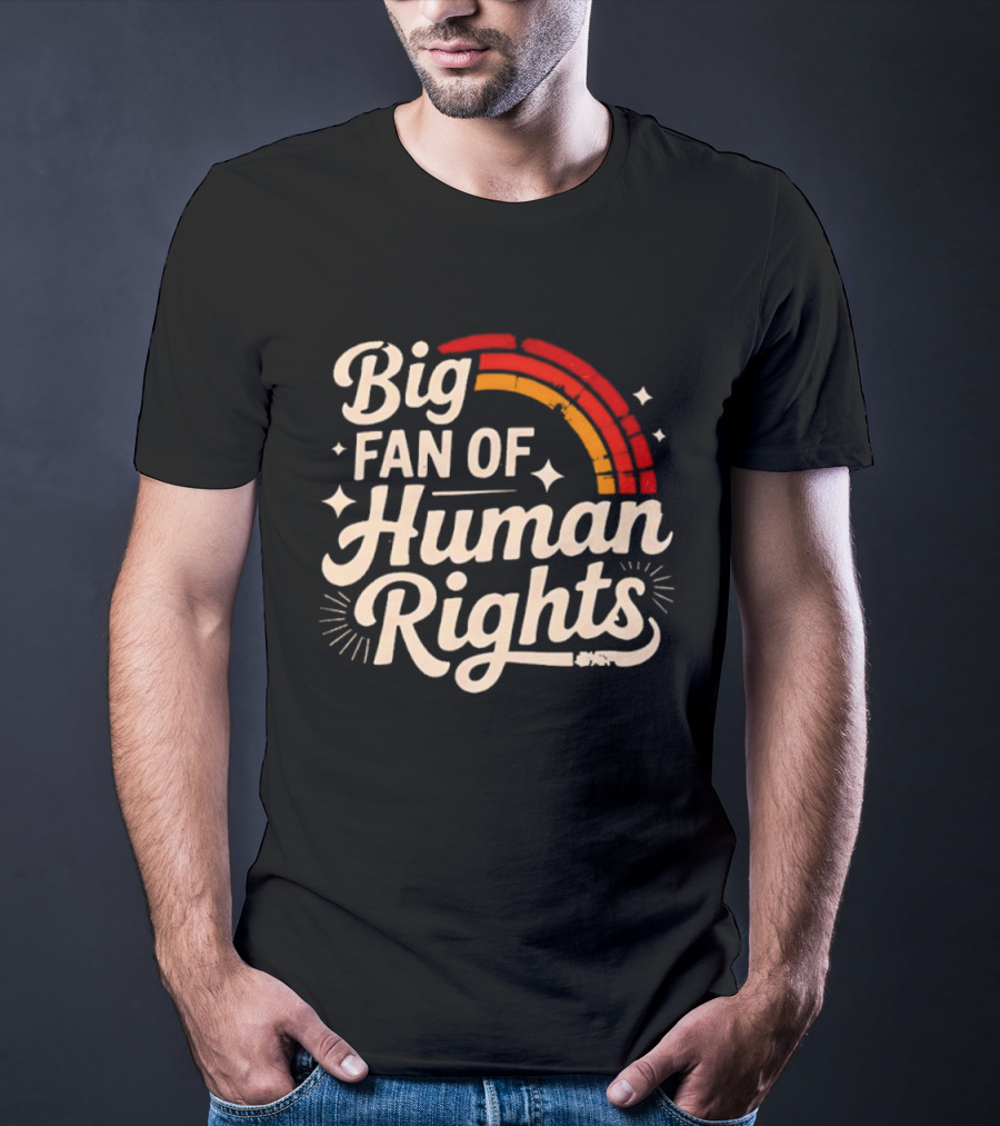 Big Fan Of Human Rights Rainbow T-Shirt