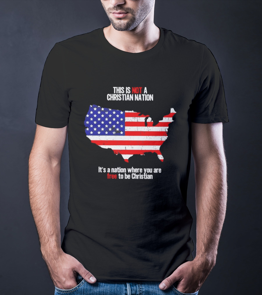 This Is Not A Christian Nation Free To Be Christian United States Flag Map T-Shirt
