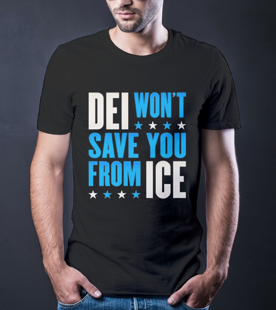 DEI Won't Save You From ICE Stars T-Shirt