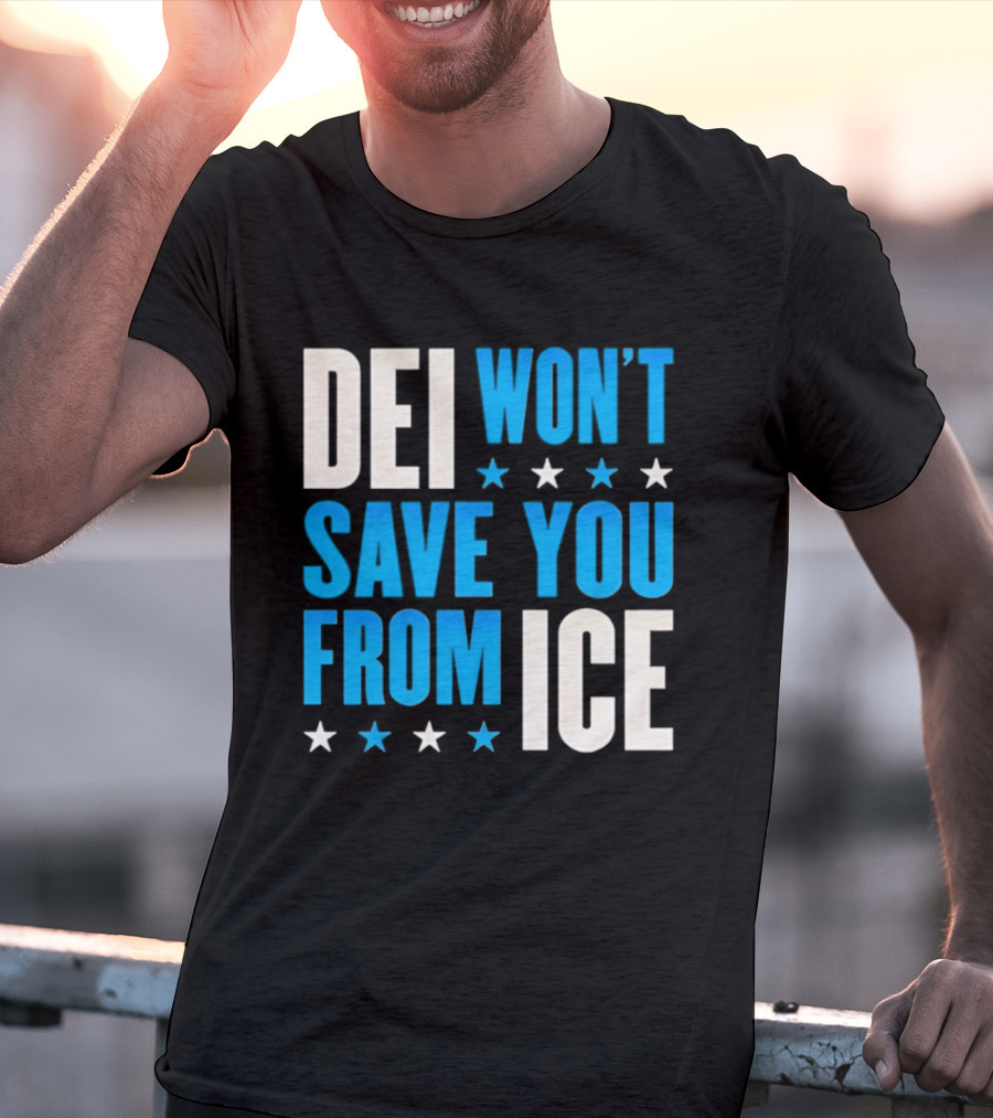 DEI Won't Save You From ICE Stars T-Shirt