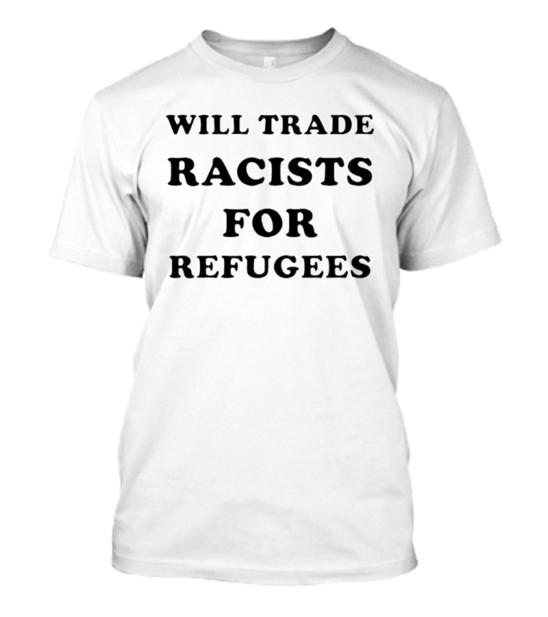 Will Trade Racists For Refugees 2026 T-Shirt