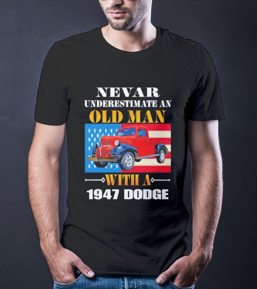 Nevar Underestimate An Old Man With A 1947 Dodge American Flag T-Shirt