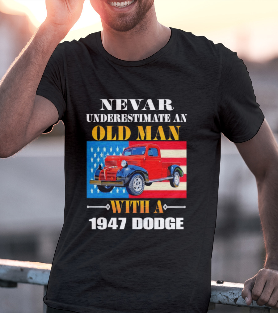 Nevar Underestimate An Old Man With A 1947 Dodge American Flag T-Shirt
