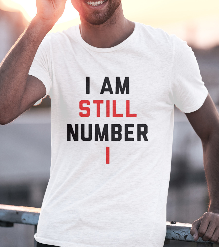 I Am Still Number One T-Shirt