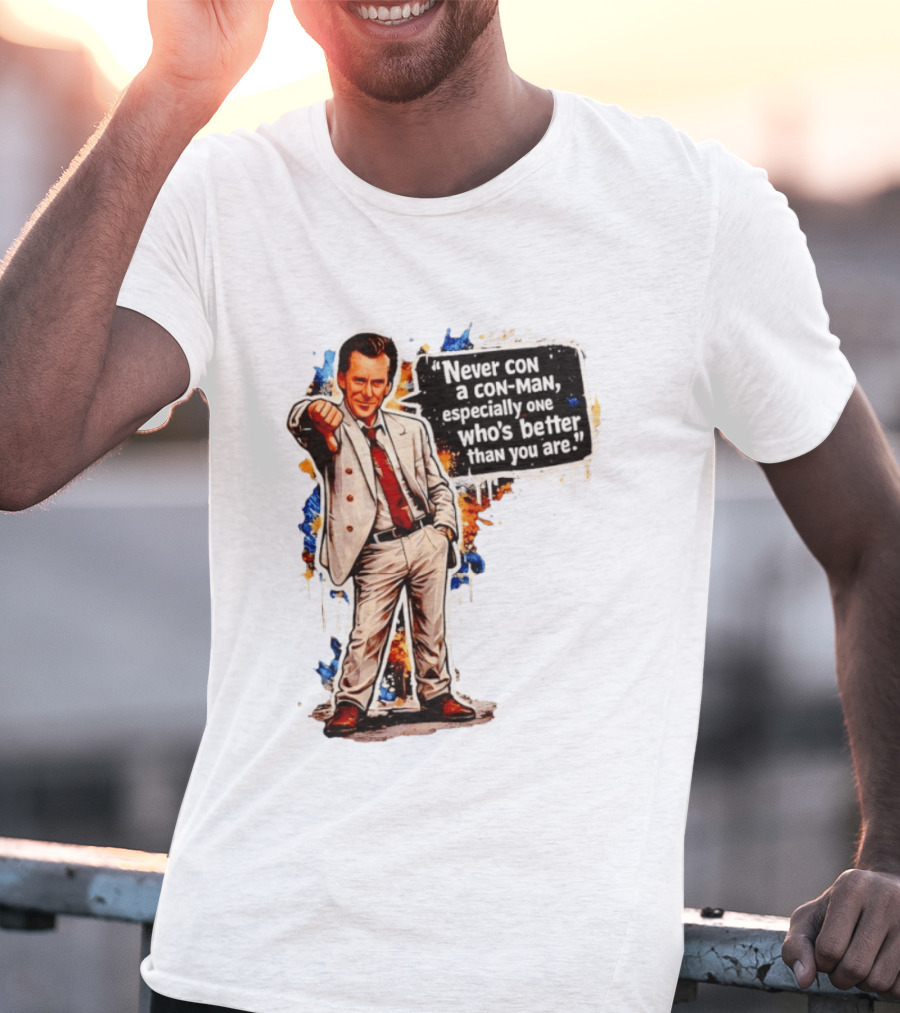 Never Con A Con Man Especially One Who's Better Than You Are T-Shirt