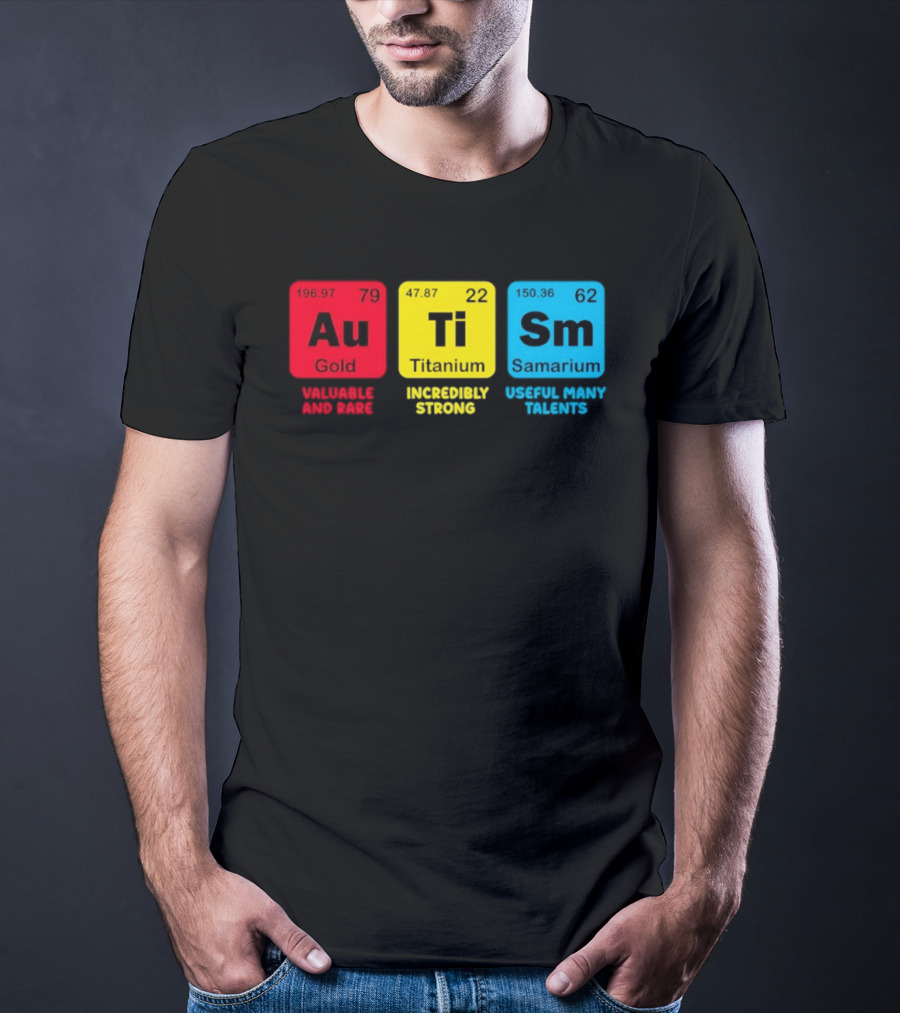 Au Gold Valuable And Rare Ti Titanium Incredibly Strong Sm Samarium Useful Many Talents T-Shirt