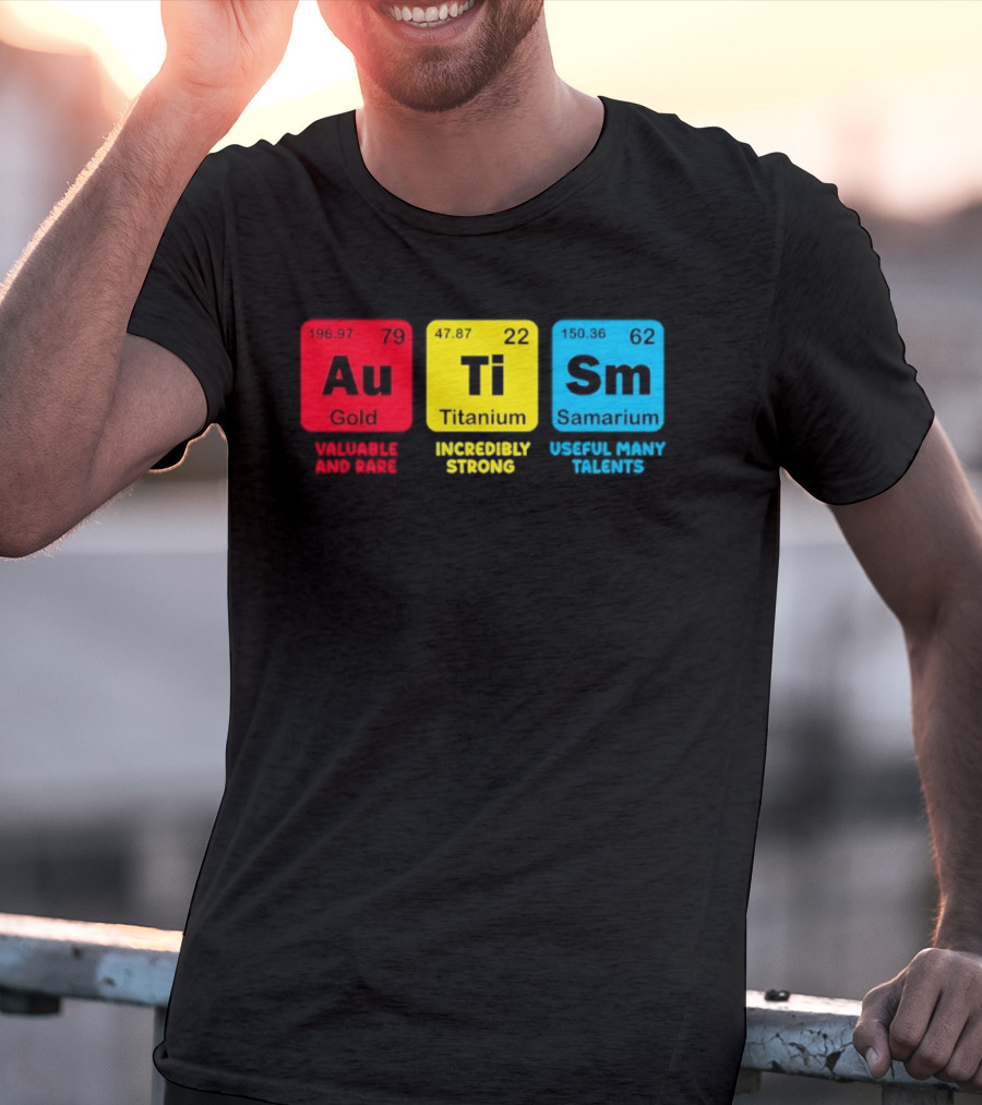 Au Gold Valuable And Rare Ti Titanium Incredibly Strong Sm Samarium Useful Many Talents T-Shirt