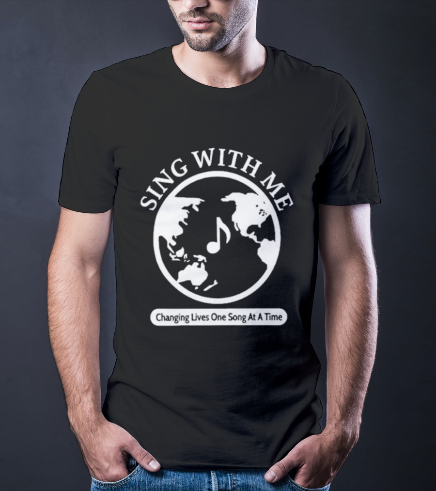 Sing With Me Changing Lives One Song At A Time Music Note World Map T-Shirt