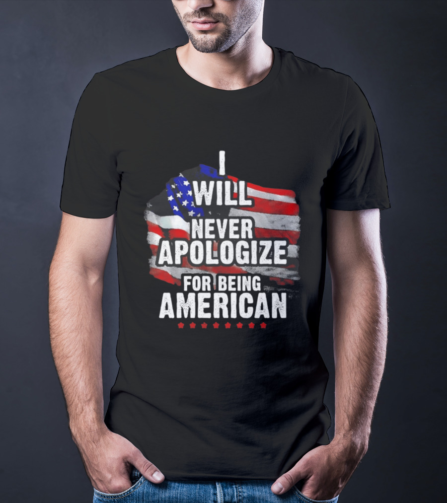 I Will Never Apologize For Being American USA Flag Patriot Stars T-Shirt