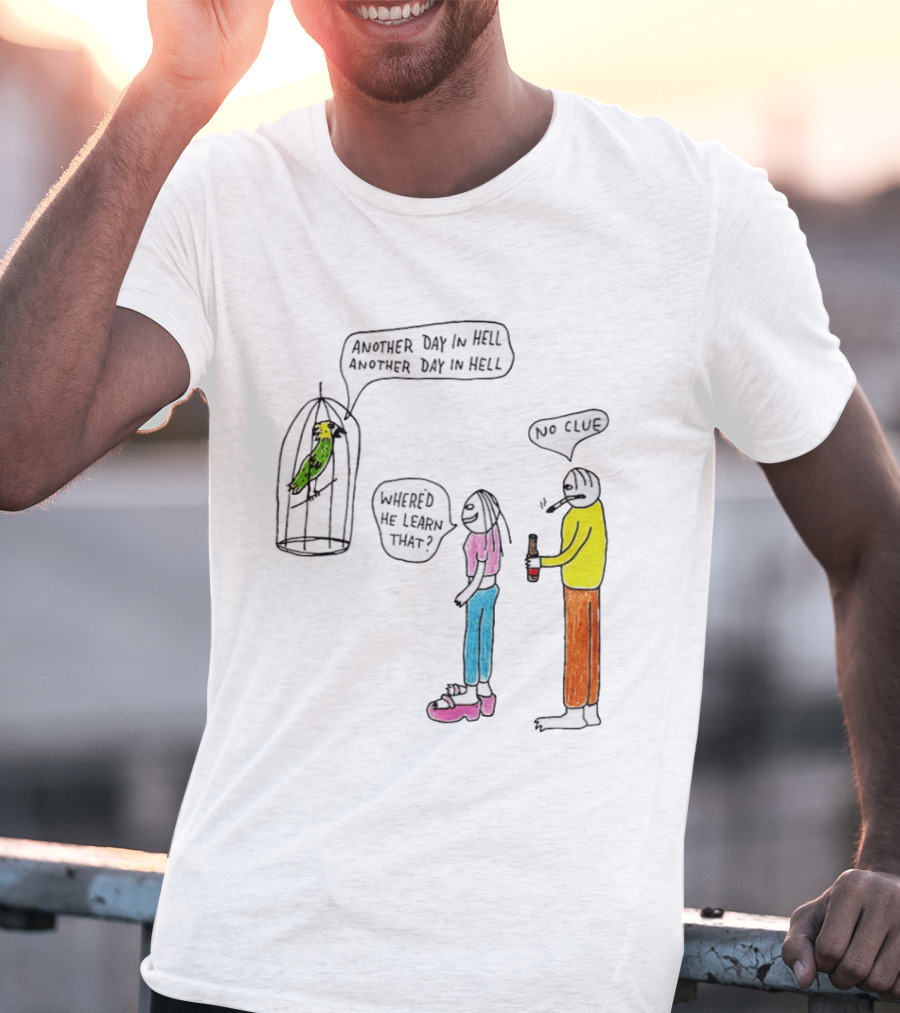 Another Day In Hell Parrot No Clue Discussion T-Shirt