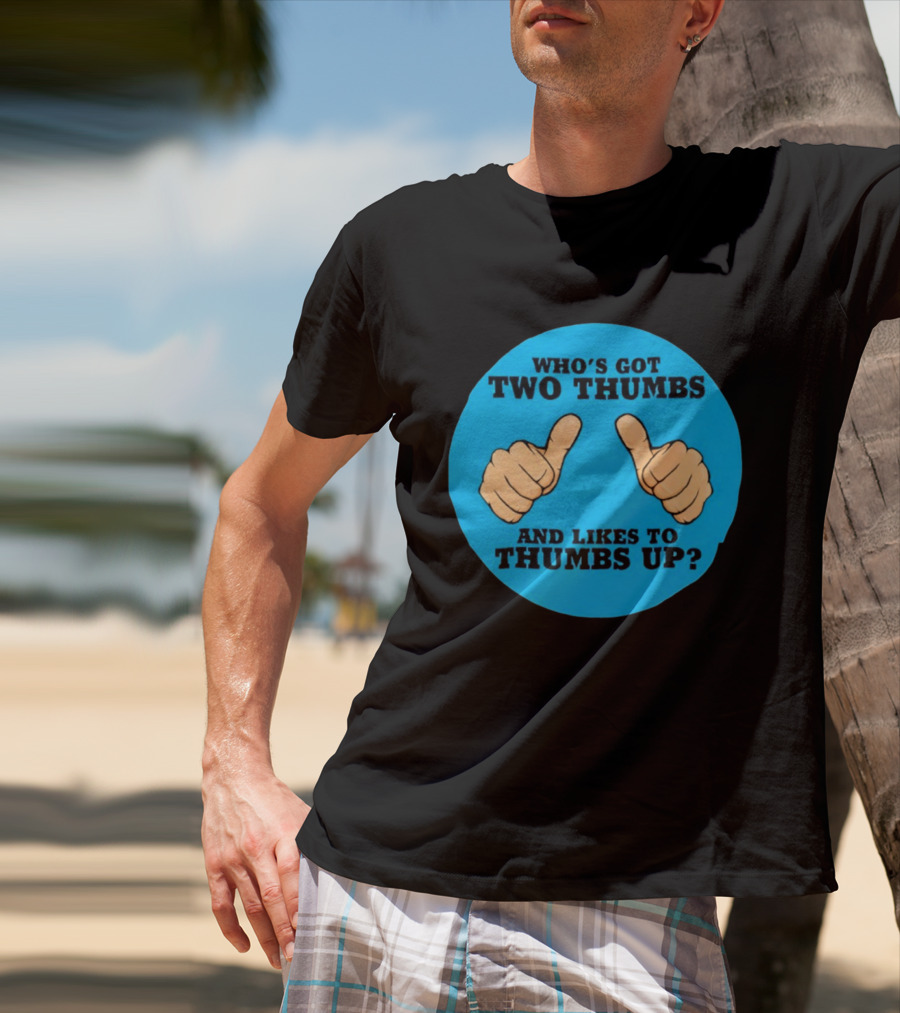 Who's Got Two Thumbs And Likes To Thumbs Up? T-Shirt