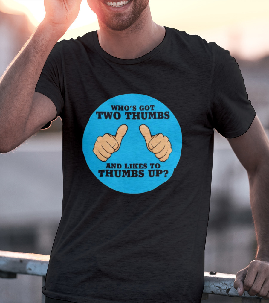 Who's Got Two Thumbs And Likes To Thumbs Up? T-Shirt