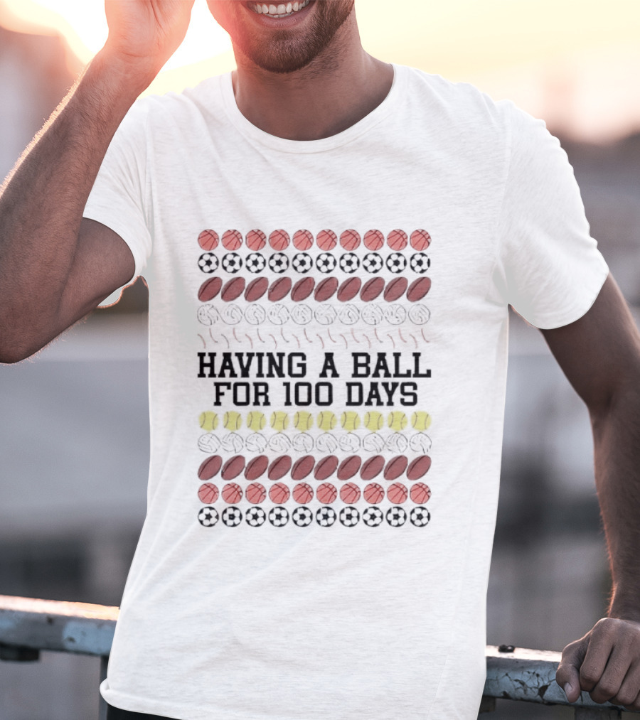 Having A Ball For 100 Days Basketball Soccer Football Tennis T-Shirt