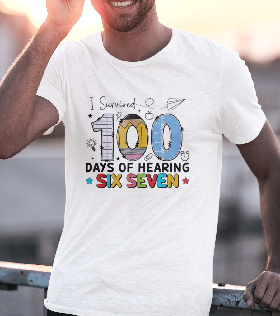 I Survived 100 Days Of Hearing Six Seven Teacher T-Shirt