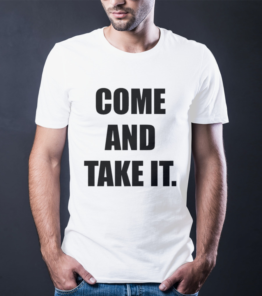 Kiernan Shipka Come And Take It T-Shirt