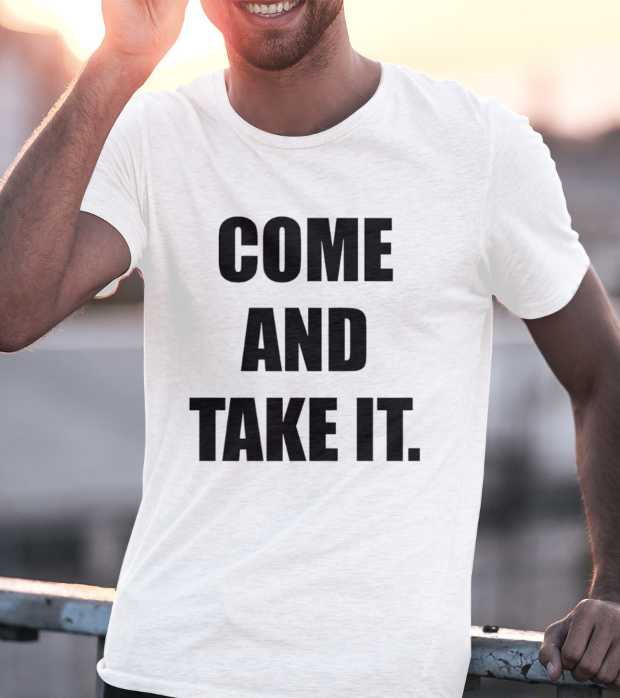 Kiernan Shipka Come And Take It T-Shirt