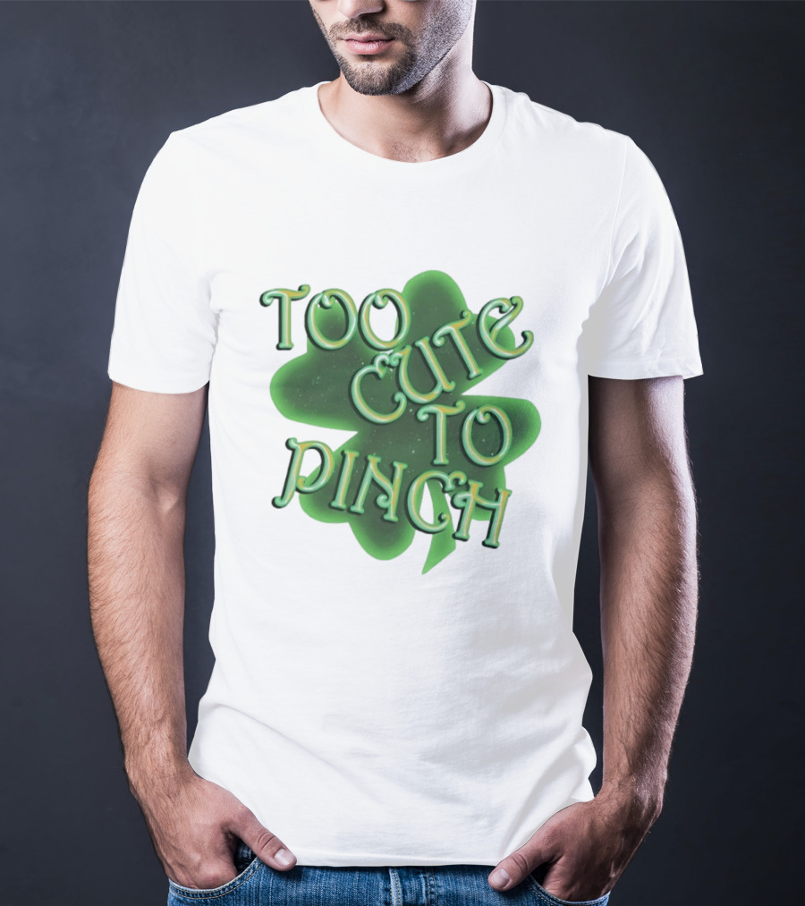 Too Cute To Pinch St. Patrick's Day Clover T-Shirt