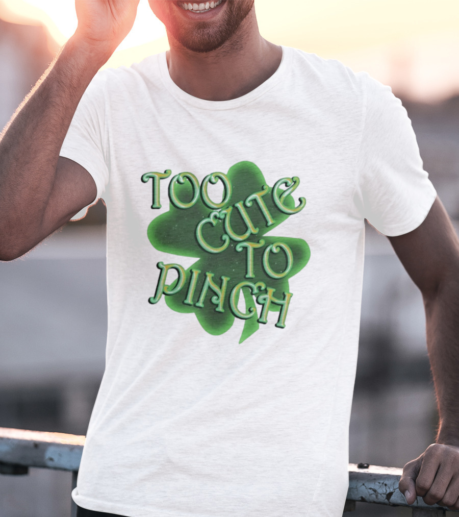 Too Cute To Pinch St. Patrick's Day Clover T-Shirt