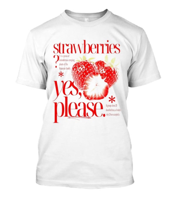 Strawberries Yes Please Bite Of Delicious Enjoy Pure Happiness T-Shirt