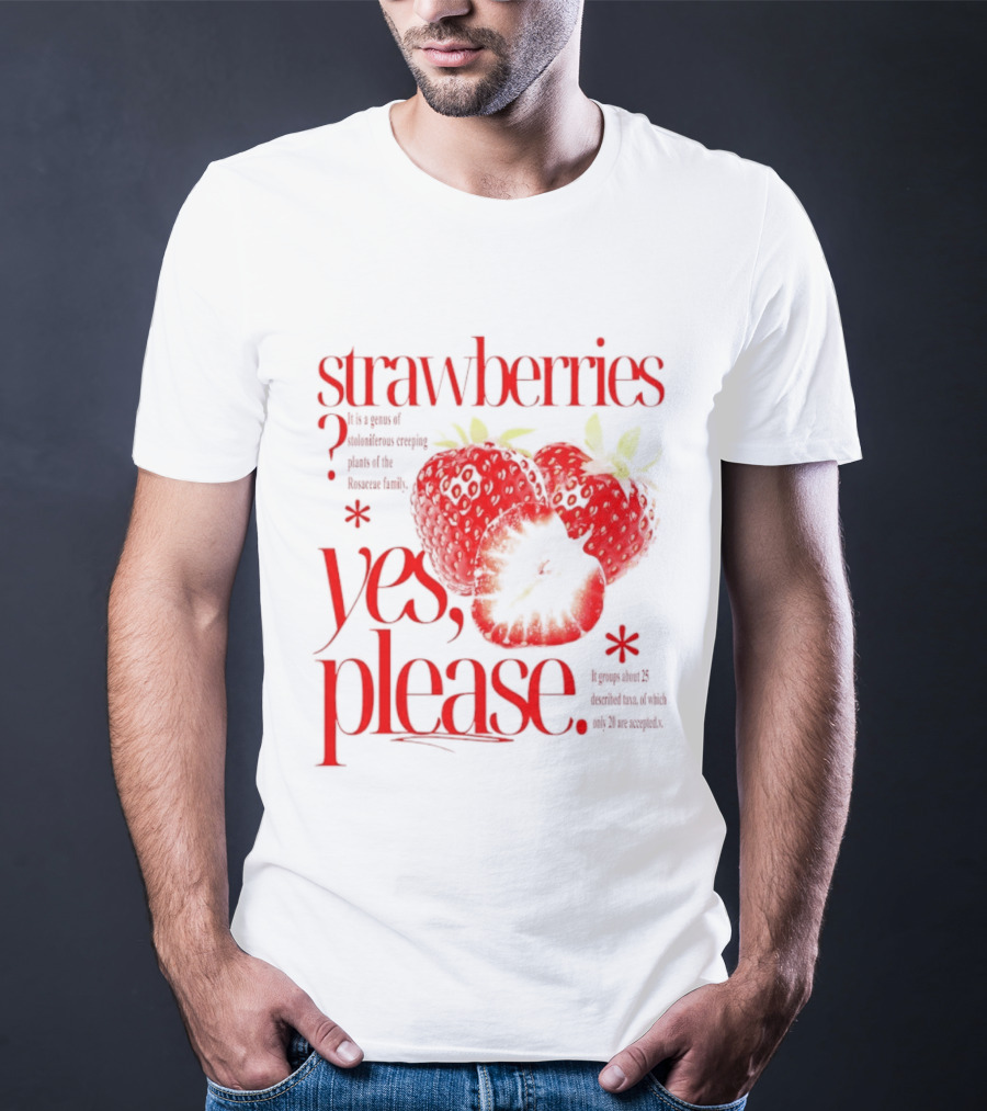 Strawberries Yes Please Bite Of Delicious Enjoy Pure Happiness T-Shirt