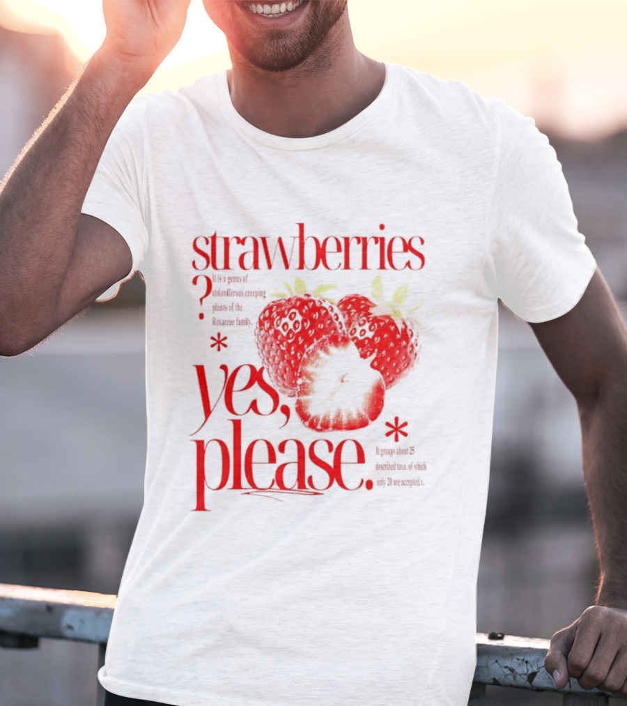 Strawberries Yes Please Bite Of Delicious Enjoy Pure Happiness T-Shirt