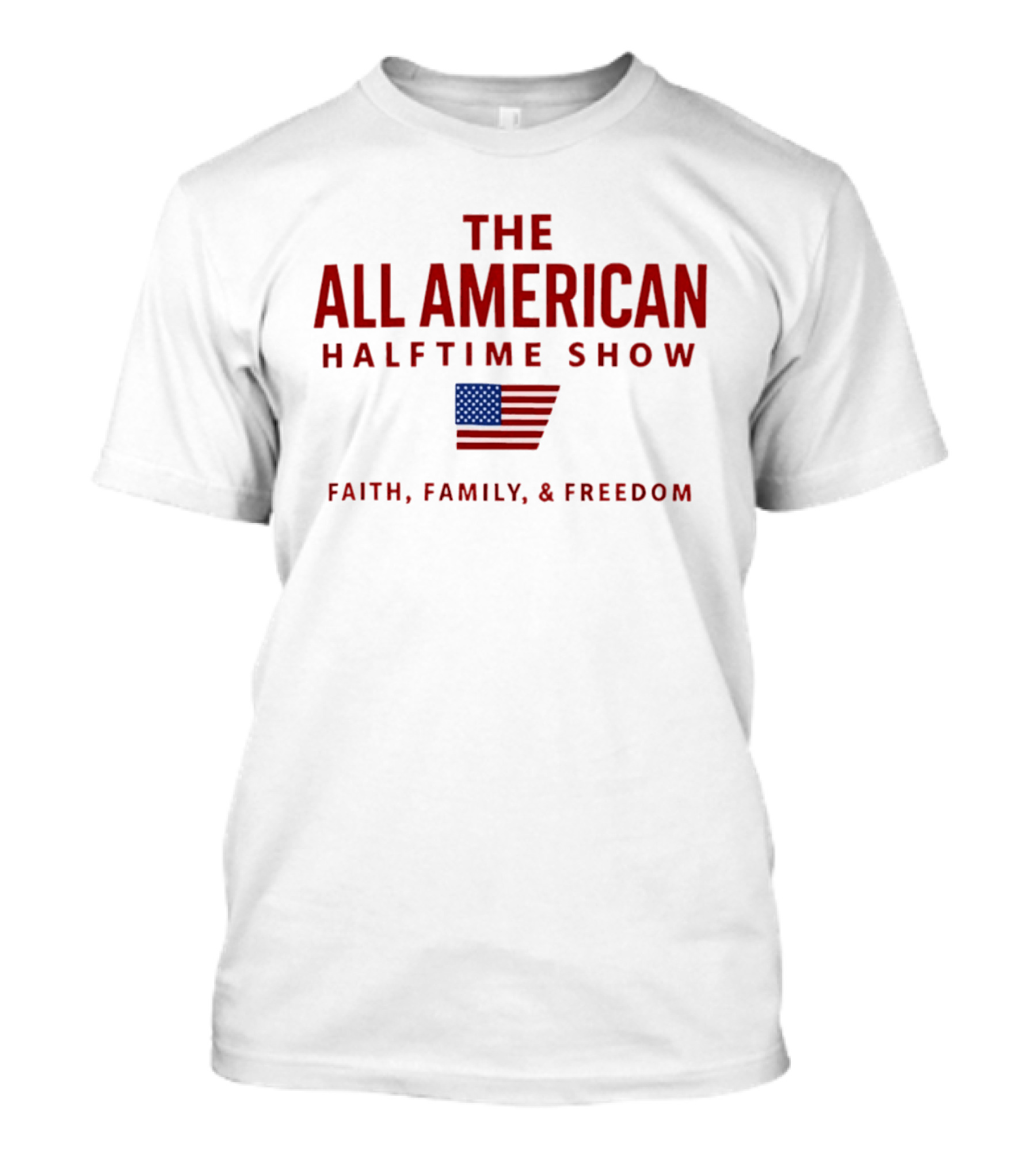 The All American Halftime Show Faith Family Freedom USA Flag T-Shirt