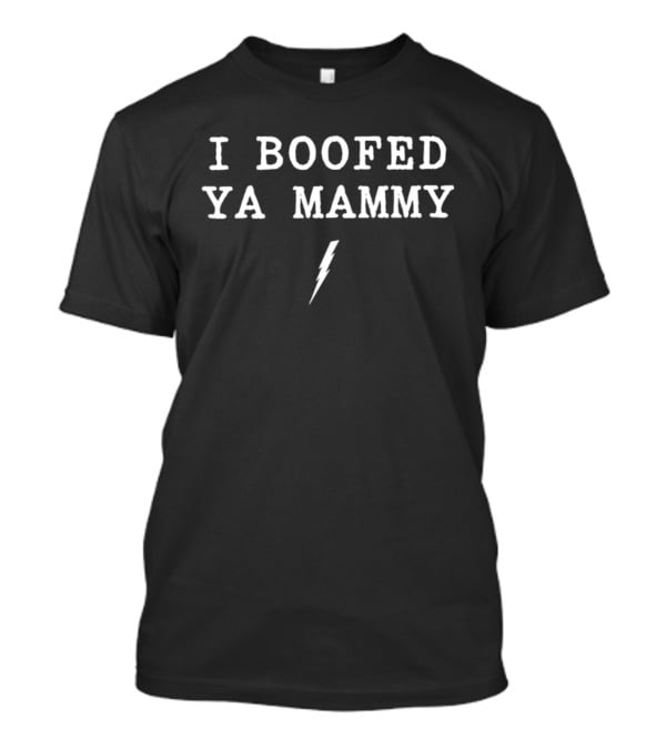 I BOOFED YA MAMMY Lightning Bolt T-Shirt