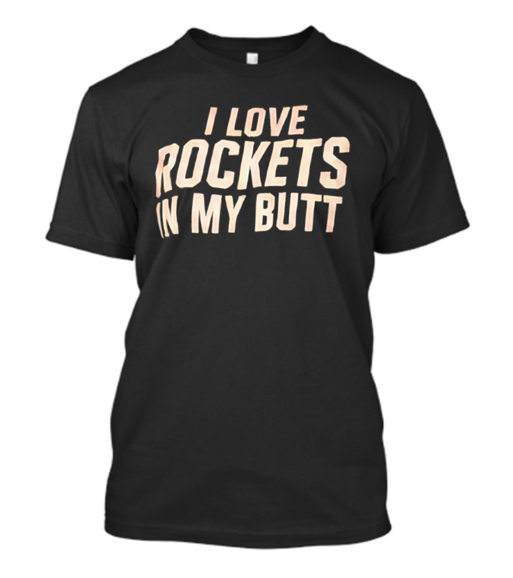 I Love Rockets In My Butt Fun Humor T-Shirt
