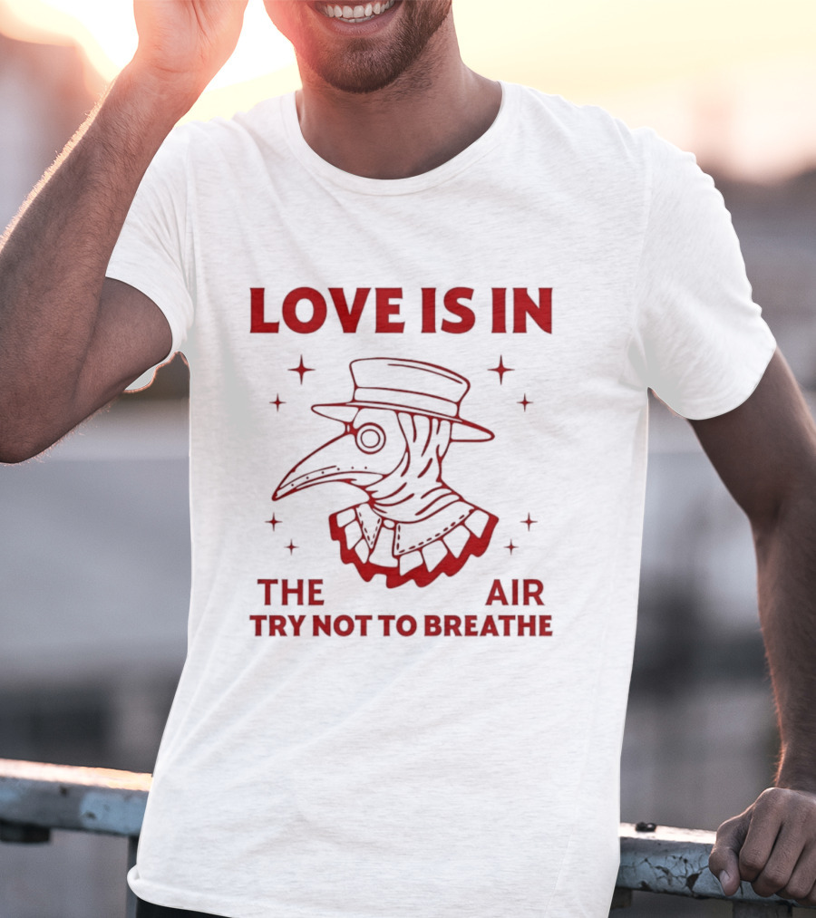 Love Is In The Air Try Not To Breathe Doctor Plague T-Shirt