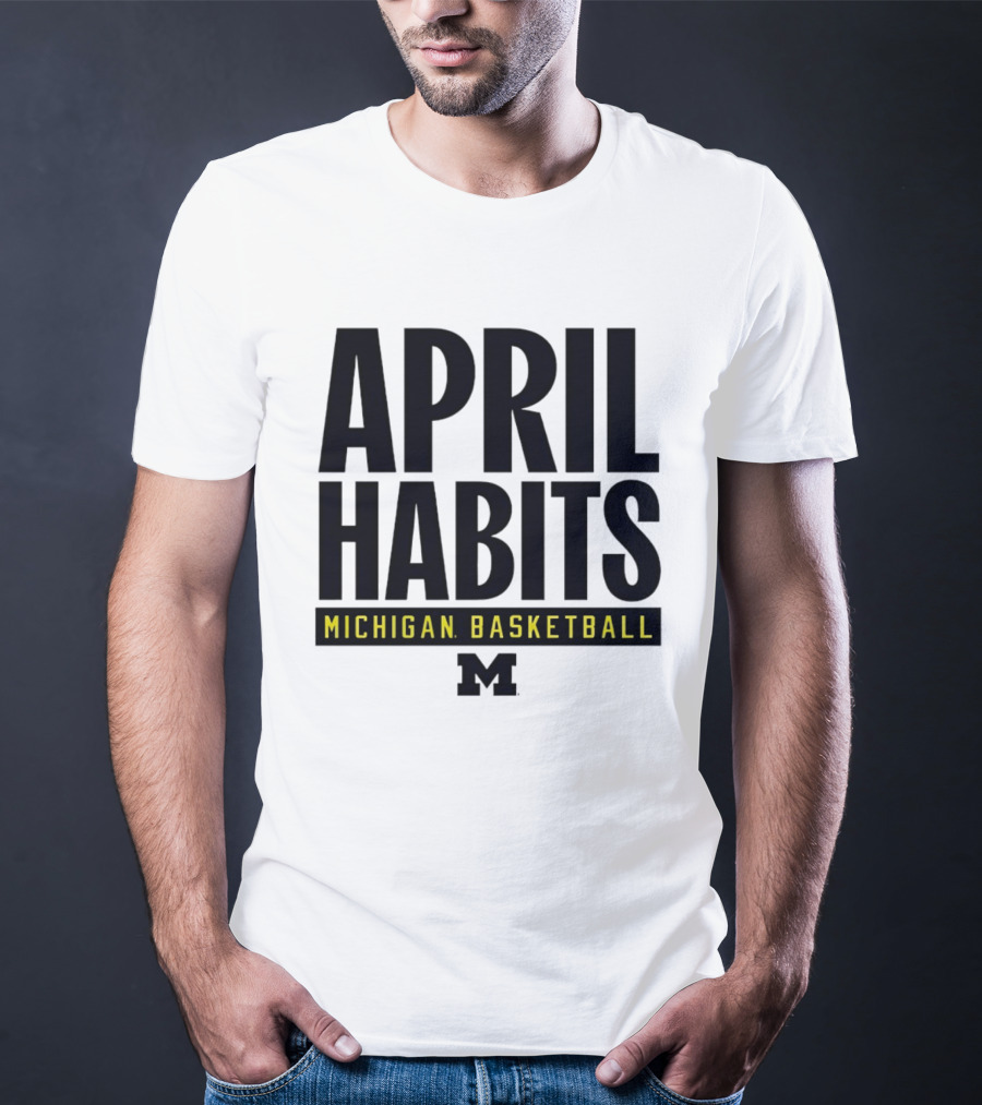 April Habits Michigan Basketball M T-Shirt