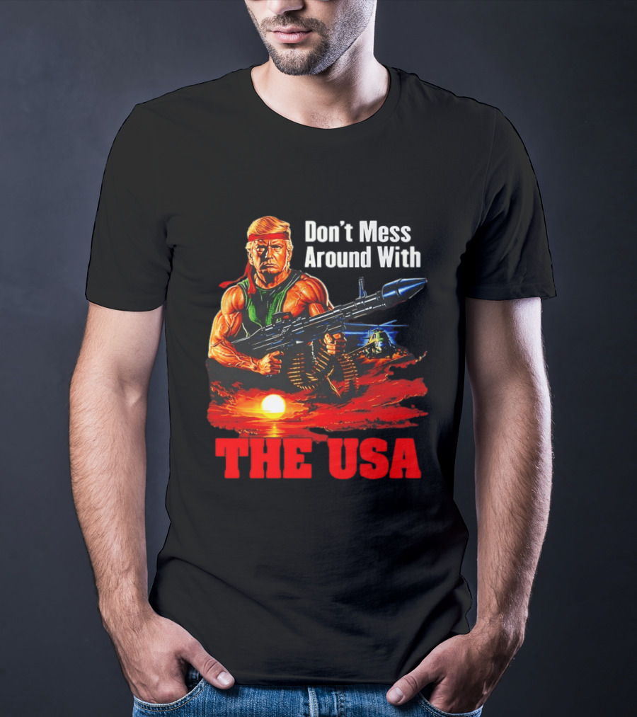 Donald Trump Don't Mess Around With The USA America Motif T-Shirt