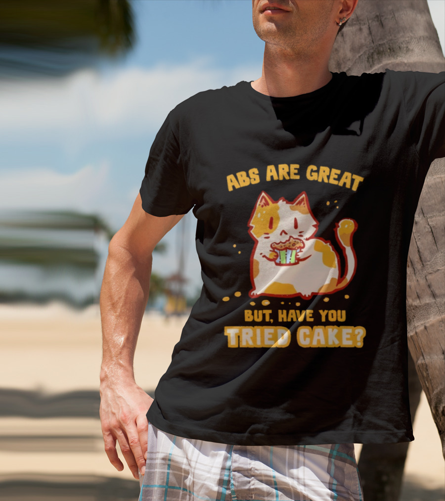 Abs Are Great But Have You Tried Cake Cat Eating Dessert T-Shirt