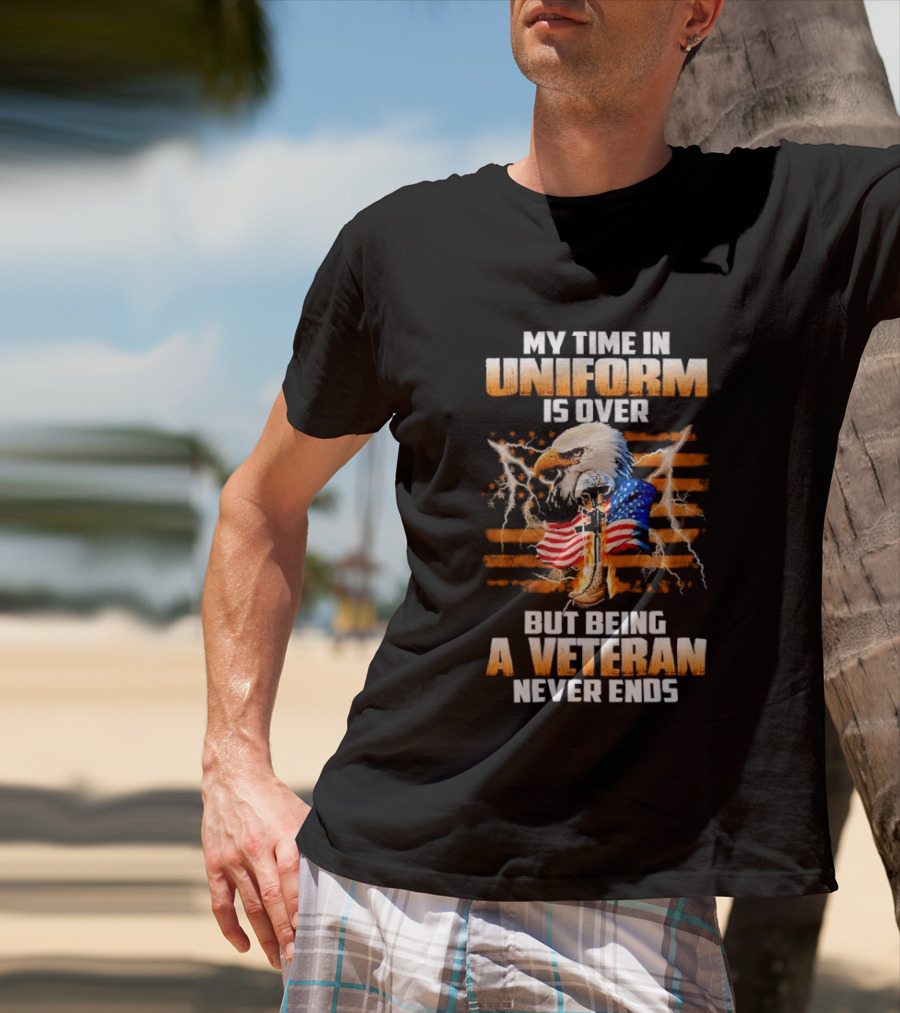 My Time In Uniform Is Over But Being A Veteran Never Ends Patriotic Eagle US Flag T-Shirt