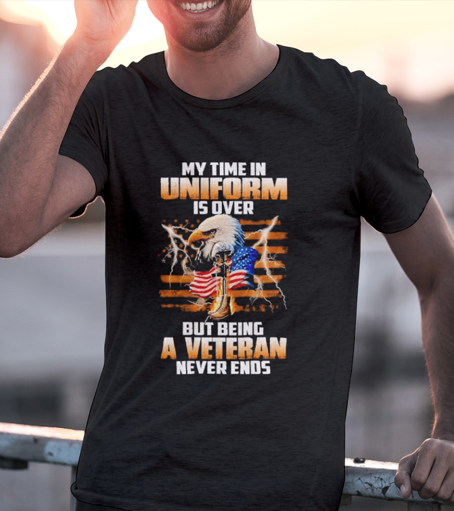 My Time In Uniform Is Over But Being A Veteran Never Ends Patriotic Eagle US Flag T-Shirt