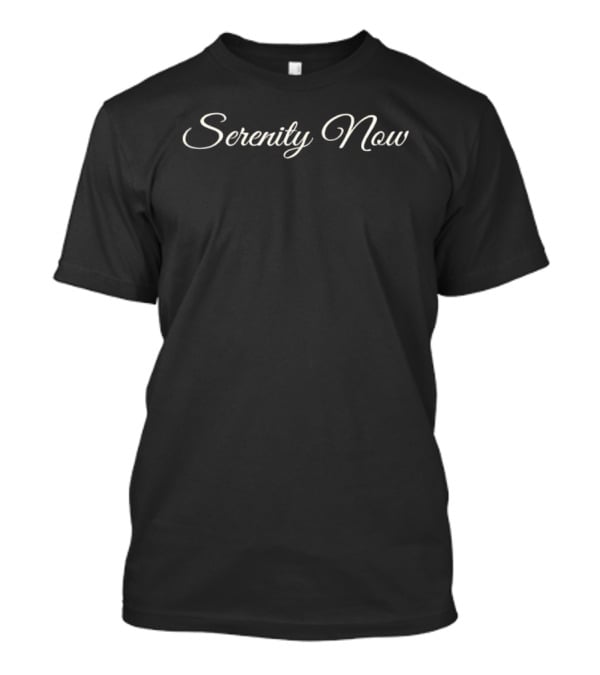 Serenity Now Catchphrase T-Shirt
