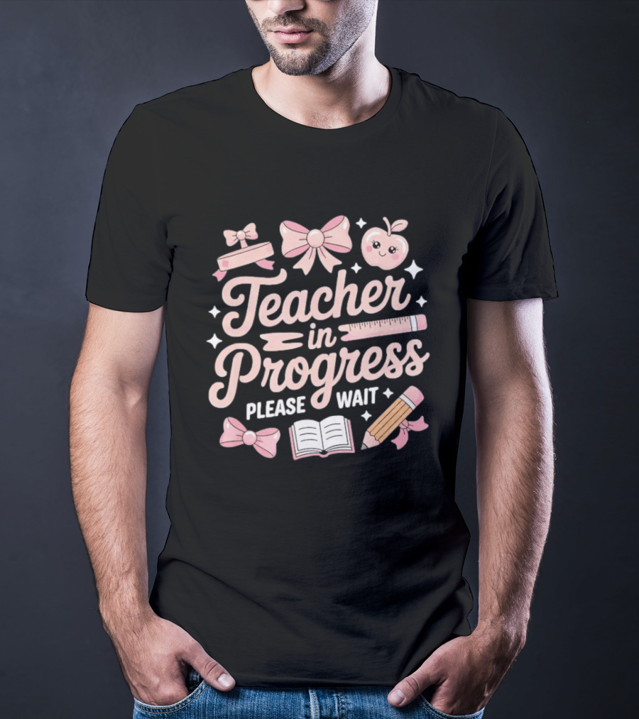 Teacher In Progress Please Wait Pink Bow Apple Ruler Pencil Book T-Shirt