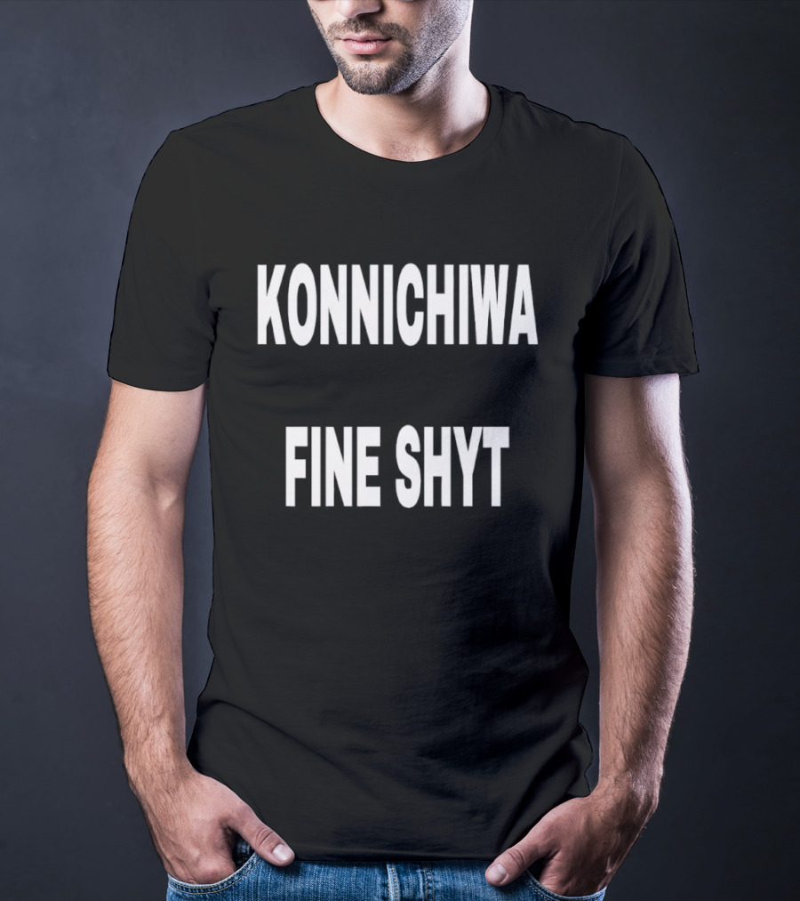 Konnichiwa Fine Shyt Japanese Greeting Phrase T-Shirt
