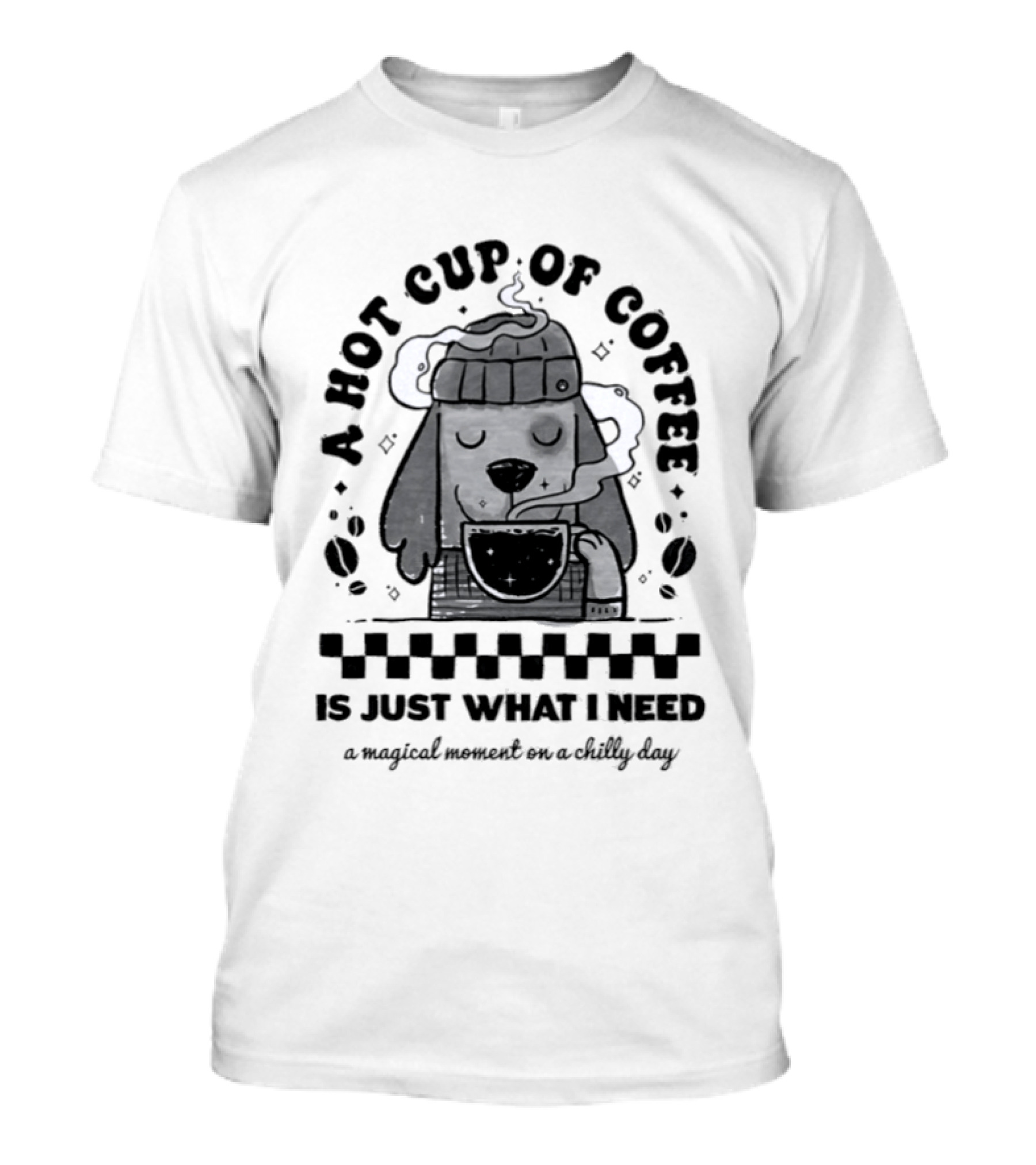 A Hot Cup Of Coffee Is Just What I Need A Magical Moment On A Chilly Day Dog Beanie T-Shirt