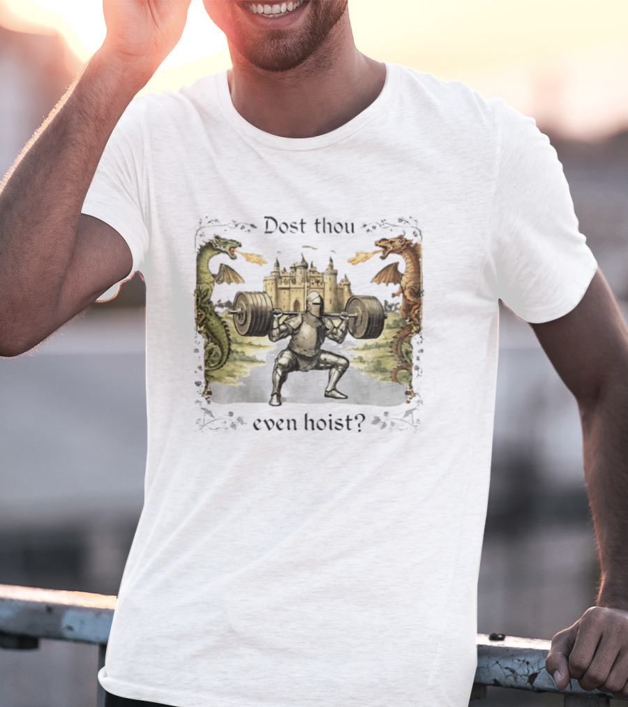 Medieval Knight Squatting Dragons Castle Dost Thou Even Hoist Gym T-Shirt