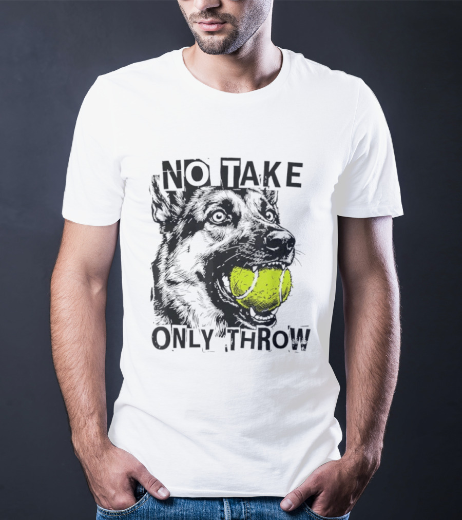 No Take Only Throw Tennis Ball German Shepherd Dog T-Shirt