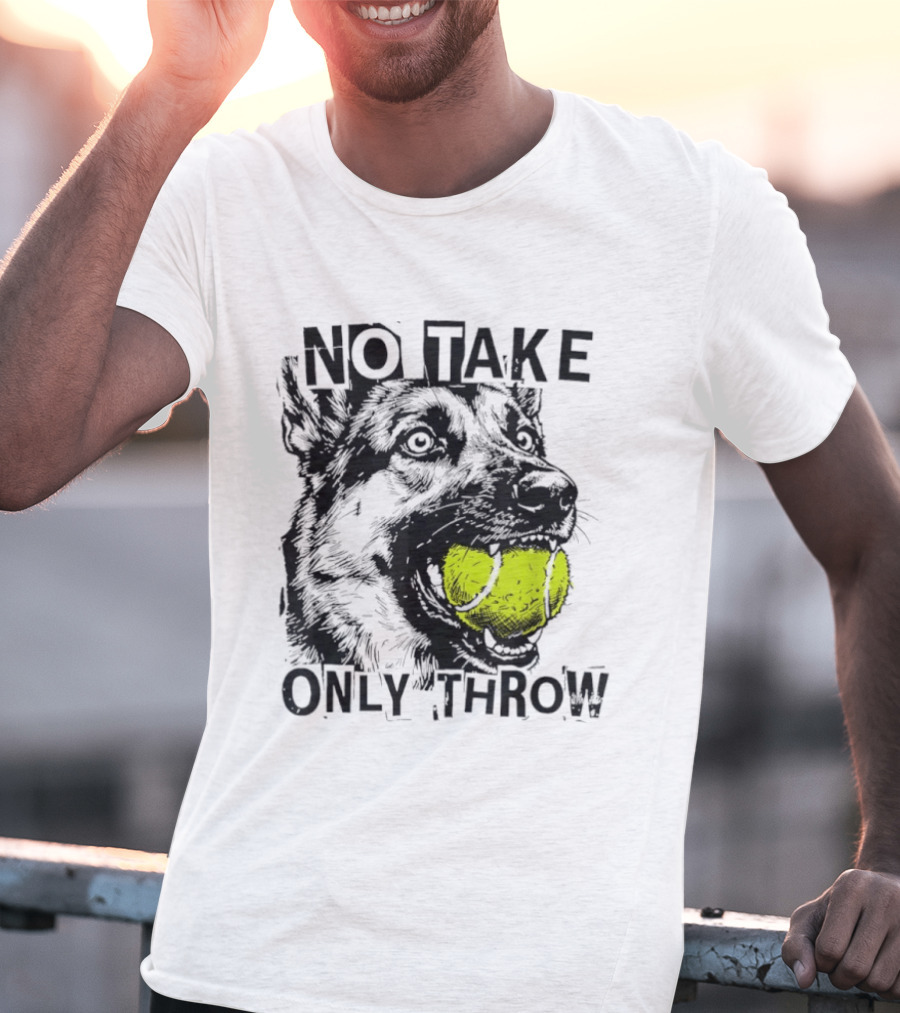 No Take Only Throw Tennis Ball German Shepherd Dog T-Shirt