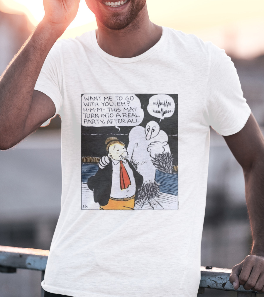 Popeye Comic Want Me To Go With You This May Turn Into A Real Party T-Shirt